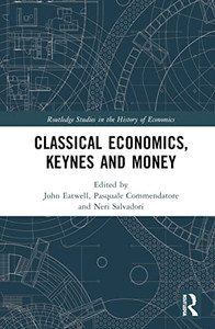 Classical Economics, Keynes And Money: Essays In Honour Of Carlo Panico (Routledge Studies In The History Of Economics) Classical Economics, Keynes And Money: Essays In Honour Of Carlo Panico (Routledge Studies In The History Of Economics)