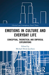 Emotions In Culture And Everyday Life (Classical And Contemporary Social Theory) Emotions In Culture And Everyday Life (Classical And Contemporary Social Theory)