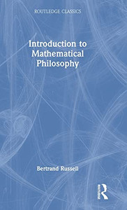 Introduction To Mathematical Philosophy (Routledge Classics) Introduction To Mathematical Philosophy (Routledge Classics)