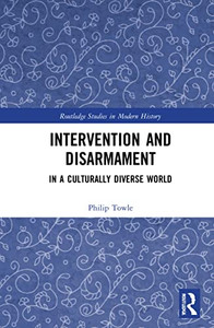 Intervention And Disarmament: In A Culturally Diverse World (Routledge Studies In Modern History) Intervention And Disarmament: In A Culturally Diverse World (Routledge Studies In Modern History)