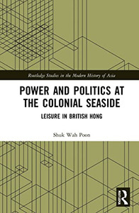Power And Politics At The Colonial Seaside (Routledge Studies In The Modern History Of Asia) Power And Politics At The Colonial Seaside (Routledge Studies In The Modern History Of Asia)