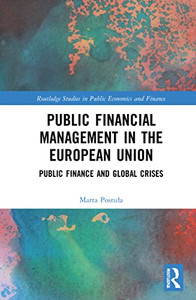 Public Financial Management In The European Union: Public Finance And Global Crises (Routledge Studies In Public Economics And Finance)
