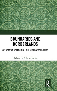 Boundaries And Borderlands: A Century After The 1914 Simla Convention Boundaries And Borderlands: A Century After The 1914 Simla Convention