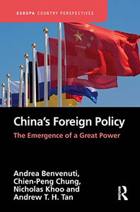China's Foreign Policy: The Emergence Of A Great Power (Europa Country Perspectives) China's Foreign Policy: The Emergence Of A Great Power (Europa Country Perspectives)