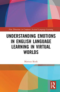 Understanding Emotions In English Language Learning In Virtual Worlds (New Directions In Computer Assisted Language Learning) Understanding Emotions In English Language Learning In Virtual Worlds (New Directions In Computer Assisted Language Learning)