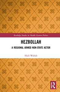 Hezbollah: A Regional Armed Non-State Actor (Routledge Studies In Middle Eastern Politics) Hezbollah: A Regional Armed Non-State Actor (Routledge Studies In Middle Eastern Politics)