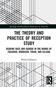 The Theory And Practice Of Reception Study: Reading Race And Gender In Twain, Faulkner, Ellison, And Morrison (Routledge Interdisciplinary Perspectives On Literature) The Theory And Practice Of Reception Study: Reading Race And Gender In Twain, Faulkner, Ellison, And Morrison (Routledge Interdisciplinary Perspectives On Literature)