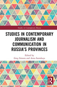 Studies In Contemporary Journalism And Communication In Russia's Provinces (Studies In Contemporary Russia) Studies In Contemporary Journalism And Communication In Russia's Provinces (Studies In Contemporary Russia)