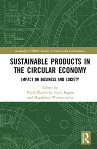 Sustainable Products In The Circular Economy: Impact On Business And Society (Routledge-Scorai Studies In Sustainable Consumption) Sustainable Products In The Circular Economy: Impact On Business And Society (Routledge-Scorai Studies In Sustainable Consumption)