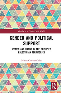 Gender And Political Support: Women And Hamas In The Occupied Palestinian Territories (Gender In A Global/Local World) Gender And Political Support: Women And Hamas In The Occupied Palestinian Territories (Gender In A Global/Local World)