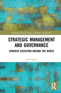Strategic Management And Governance: Strategy Execution Around The World (Routledge Critical Studies In Public Management) Strategic Management And Governance: Strategy Execution Around The World (Routledge Critical Studies In Public Management)