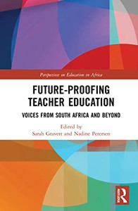 Future-Proofing Teacher Education: Voices From South Africa And Beyond (Perspectives On Education In Africa)