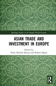 Asian Trade And Investment In Europe (Routledge Studies In The Modern World Economy) Asian Trade And Investment In Europe (Routledge Studies In The Modern World Economy)