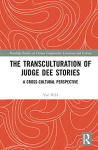 The Transculturation Of Judge Dee Stories (Routledge Studies In Chinese Comparative Literature And Culture) The Transculturation Of Judge Dee Stories (Routledge Studies In Chinese Comparative Literature And Culture)