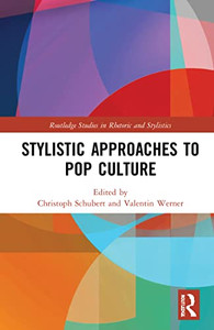 Stylistic Approaches To Pop Culture (Routledge Studies In Rhetoric And Stylistics)