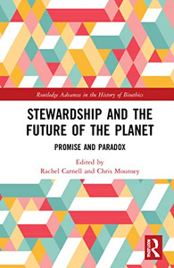 Stewardship And The Future Of The Planet: Promise And Paradox (Routledge Advances In The History Of Bioethics) Stewardship And The Future Of The Planet: Promise And Paradox (Routledge Advances In The History Of Bioethics)