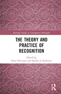 The Theory And Practice Of Recognition (Routledge Studies In Contemporary Philosophy) The Theory And Practice Of Recognition (Routledge Studies In Contemporary Philosophy)
