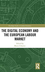 The Digital Economy And The European Labour Market (Routledge Studies In Labour Economics) The Digital Economy And The European Labour Market (Routledge Studies In Labour Economics)
