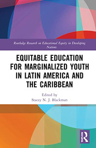 Equitable Education For Marginalized Youth In Latin America And The Caribbean (Routledge Research On Educational Equity In Developing Nations) Equitable Education For Marginalized Youth In Latin America And The Caribbean (Routledge Research On Educational Equity In Developing Nations)