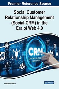 Social Customer Relationship Management Social-Crm In The Era Of Web 4.0 (Advances In Marketing, Customer Relationship Management, And E-Services)