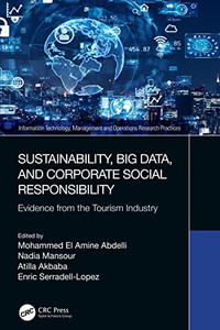 Sustainability, Big Data, And Corporate Social Responsibility: Evidence From The Tourism Industry (Information Technology, Management And Operations Research Practices) Sustainability, Big Data, And Corporate Social Responsibility: Evidence From The Tourism Industry (Information Technology, Management And Operations Research Practices)
