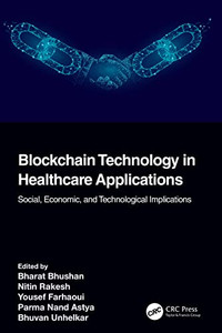 Blockchain Technology In Healthcare Applications: Social, Economic, And Technological Implications (Advances In Smart Healthcare Technologies) Blockchain Technology In Healthcare Applications: Social, Economic, And Technological Implications (Advances In Smart Healthcare Technologies)