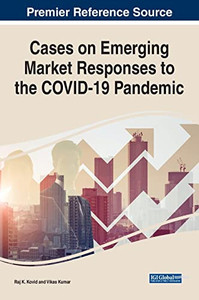 Cases On Emerging Market Responses To The Covid-19 Pandemic (Advances In Business Strategy And Competitive Advantage) Cases On Emerging Market Responses To The Covid-19 Pandemic (Advances In Business Strategy And Competitive Advantage)