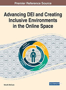 Advancing Dei And Creating Inclusive Environments In The Online Space (Advances In Educational Technologies And Instructional Design) Advancing Dei And Creating Inclusive Environments In The Online Space (Advances In Educational Technologies And Instructional Design)