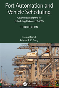 Port Automation And Vehicle Scheduling: Advanced Algorithms For Scheduling Problems Of Agvs Port Automation And Vehicle Scheduling: Advanced Algorithms For Scheduling Problems Of Agvs