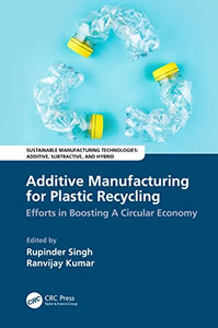 Additive Manufacturing For Plastic Recycling: Efforts In Boosting A Circular Economy (Sustainable Manufacturing Technologies)