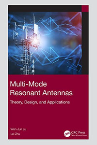 Multi-Mode Resonant Antennas: Theory, Design, And Applications Multi-Mode Resonant Antennas: Theory, Design, And Applications