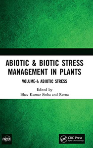 Abiotic & Biotic Stress Management In Plants: Volume-I: Abiotic Stress Abiotic & Biotic Stress Management In Plants: Volume-I: Abiotic Stress