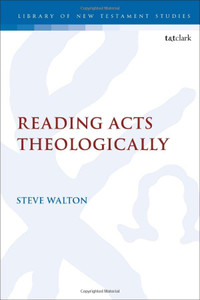 Reading Acts Theologically (The Library Of New Testament Studies, 661) Reading Acts Theologically (The Library Of New Testament Studies, 661)
