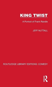 King Twist: A Portrait Of Frank Randle (Routledge Library Editions: Comedy) King Twist: A Portrait Of Frank Randle (Routledge Library Editions: Comedy)