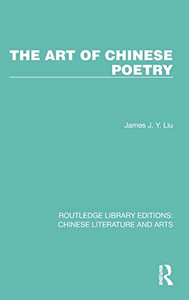 The Art Of Chinese Poetry (Routledge Library Editions: Chinese Literature And Arts) The Art Of Chinese Poetry (Routledge Library Editions: Chinese Literature And Arts)