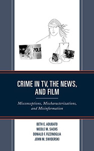 Crime In Tv, The News, And Film: Misconceptions, Mischaracterizations, And Misinformation