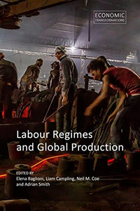 Labour Regimes And Global Production (Economic Transformations)