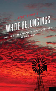 White Belongings: Race, Land, And Property In Post-Apartheid South Africa White Belongings: Race, Land, And Property In Post-Apartheid South Africa