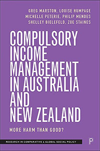 Compulsory Income Management In Australia And New Zealand: More Harm Than Good? (Research In Comparative And Global Social Policy)