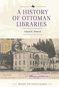 A History Of Ottoman Libraries (Ottoman And Turkish Studies) A History Of Ottoman Libraries (Ottoman And Turkish Studies)