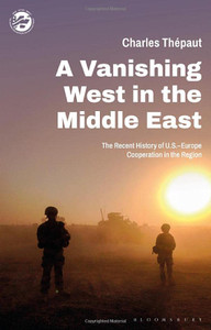 A Vanishing West In The Middle East: The Recent History Of Us-Europe Cooperation In The Region (The Washington Institute For Near East Policy) A Vanishing West In The Middle East: The Recent History Of Us-Europe Cooperation In The Region (The Washington Institute For Near East Policy)