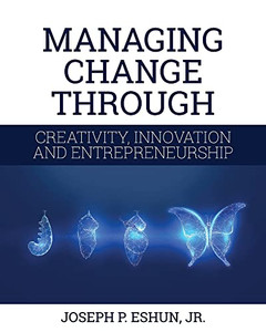 Managing Change Through Creativity, Innovation, And Entrepreneurship