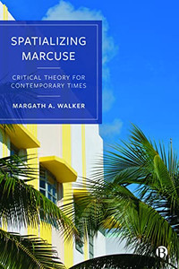 Spatializing Marcuse: Critical Theory For Contemporary Times