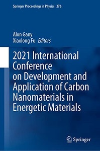 2021 International Conference On Development And Application Of Carbon Nanomaterials In Energetic Materials (Springer Proceedings In Physics, 276) 2021 International Conference On Development And Application Of Carbon Nanomaterials In Energetic Materials (Springer Proceedings In Physics, 276)