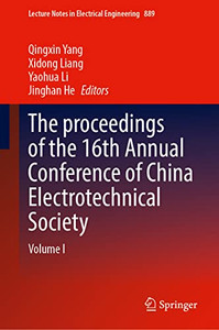The Proceedings Of The 16Th Annual Conference Of China Electrotechnical Society: Volume I (Lecture Notes In Electrical Engineering, 889) The Proceedings Of The 16Th Annual Conference Of China Electrotechnical Society: Volume I (Lecture Notes In Electrical Engineering, 889)