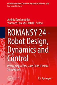 Romansy 24 - Robot Design, Dynamics And Control: Proceedings Of The 24Th Cism Iftomm Symposium (Cism International Centre For Mechanical Sciences, 606) Romansy 24 - Robot Design, Dynamics And Control: Proceedings Of The 24Th Cism Iftomm Symposium (Cism International Centre For Mechanical Sciences, 606)