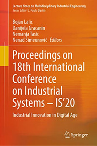 Proceedings On 18Th International Conference On Industrial Systems Is20: Industrial Innovation In Digital Age (Lecture Notes On Multidisciplinary Industrial Engineering) Proceedings On 18Th International Conference On Industrial Systems Is20: Industrial Innovation In Digital Age (Lecture Notes On Multidisciplinary Industrial Engineering)