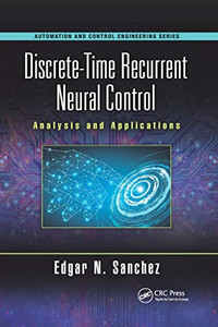 Discrete-Time Recurrent Neural Control (Automation And Control Engineering) Discrete-Time Recurrent Neural Control (Automation And Control Engineering)