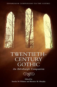 Twentieth-Century Gothic: An Edinburgh Companion (Edinburgh Companions To The Gothic)