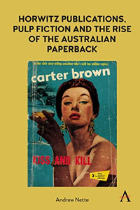 Horwitz Publications, Pulp Fiction And The Rise Of The Australian Paperback (Anthem Studies In Australian Literature And Culture) Horwitz Publications, Pulp Fiction And The Rise Of The Australian Paperback (Anthem Studies In Australian Literature And Culture)